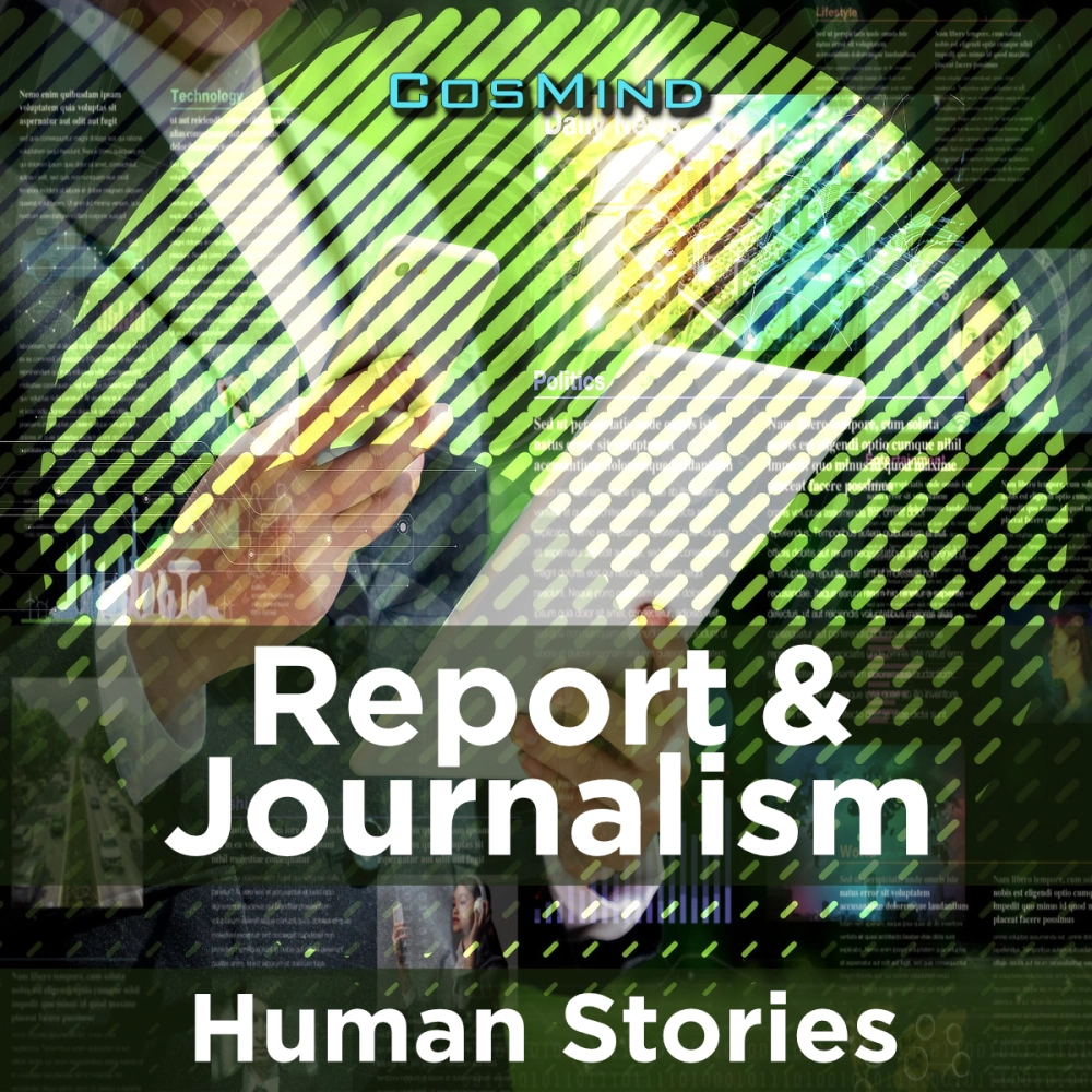 REPORT AND JOURNALISM - HUMAN STORIES