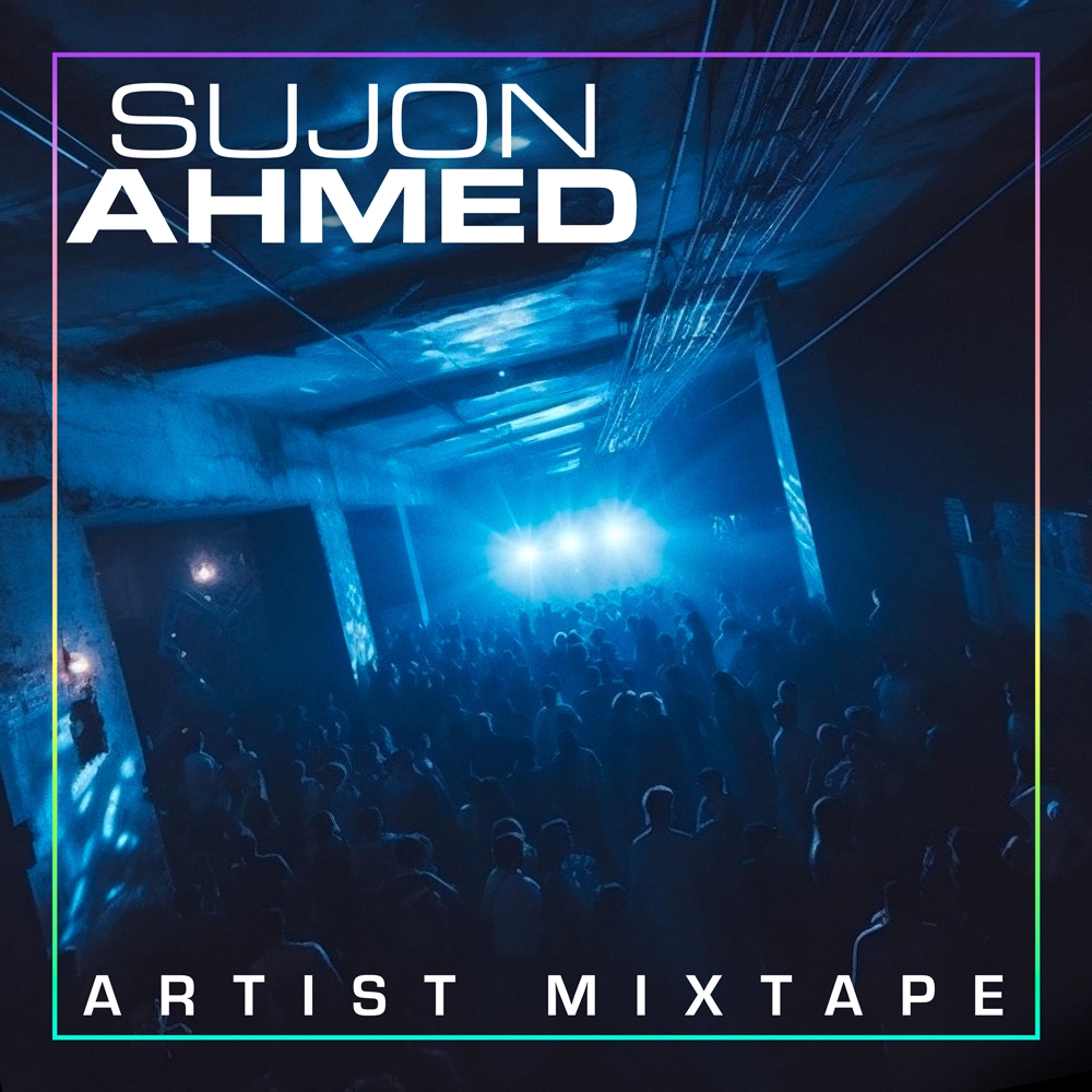 Artist Mixtape: Sujon Ahmed