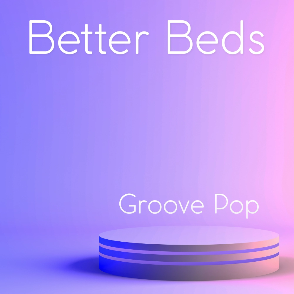 Better Beds - Groove Pop