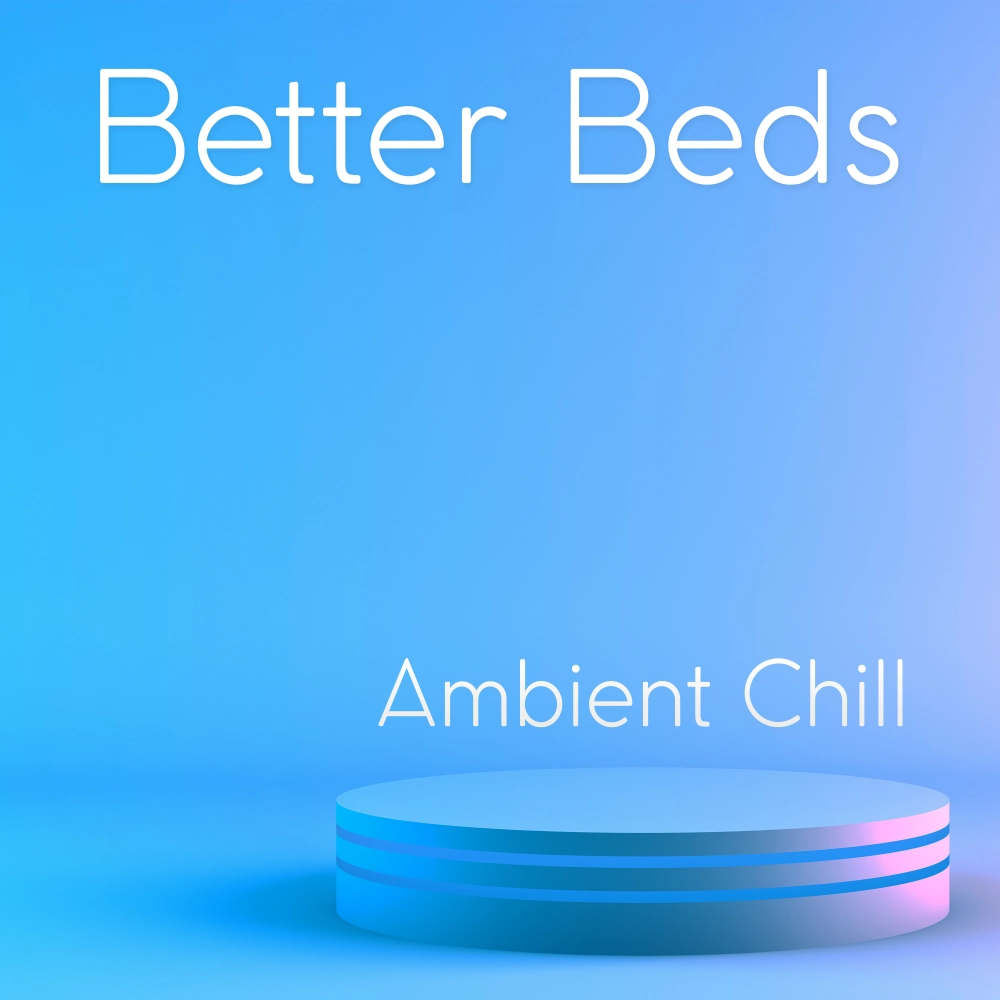 Better Beds - Ambient Chill