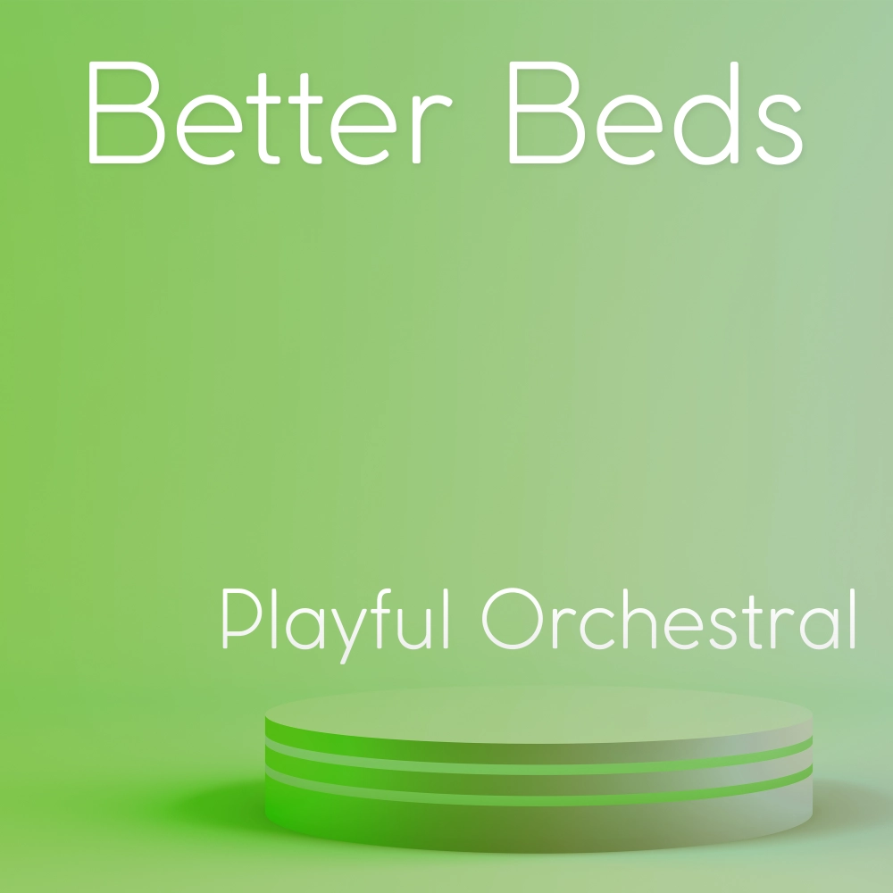 Better Beds - Playful Orchestral