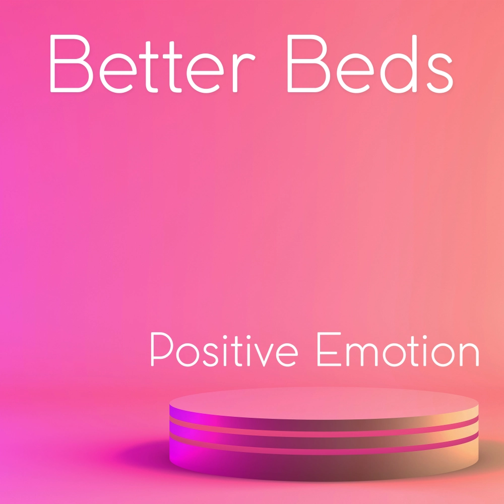 Better Beds - Positive Emotion