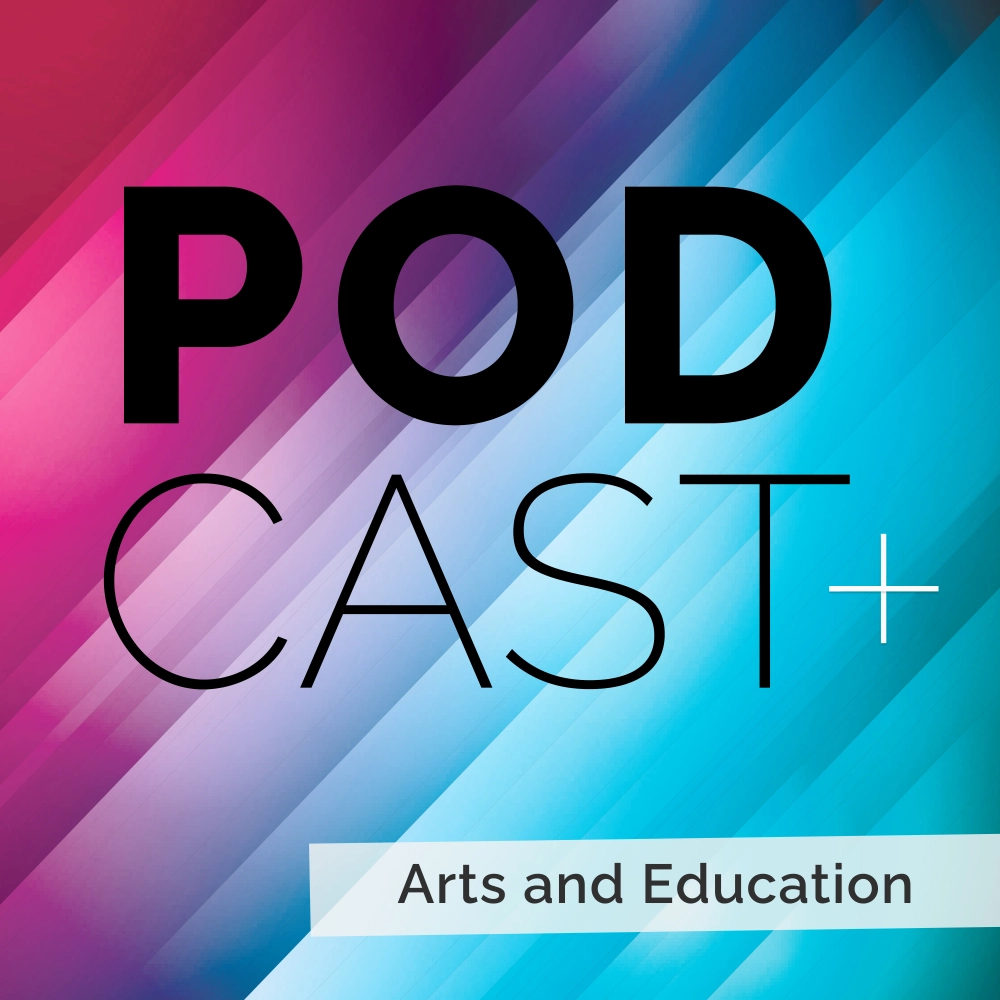 Podcast+ Arts And Education