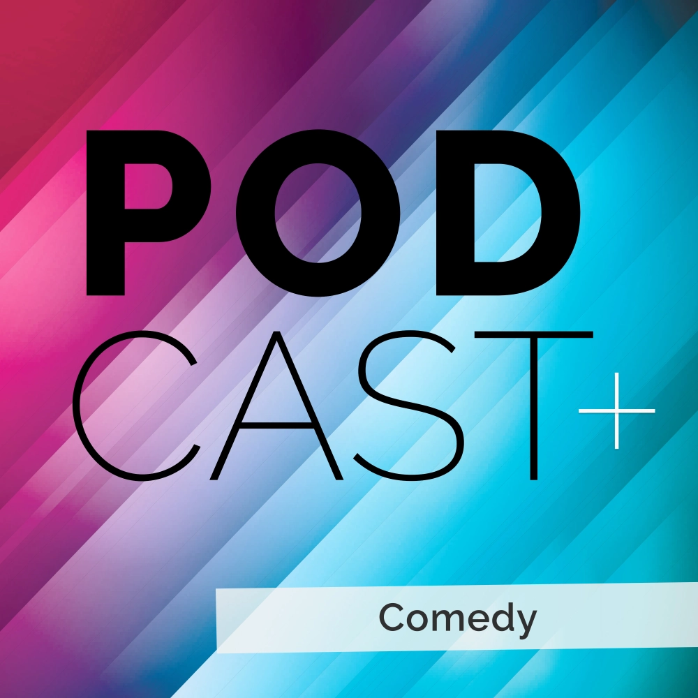 Podcast+ Comedy