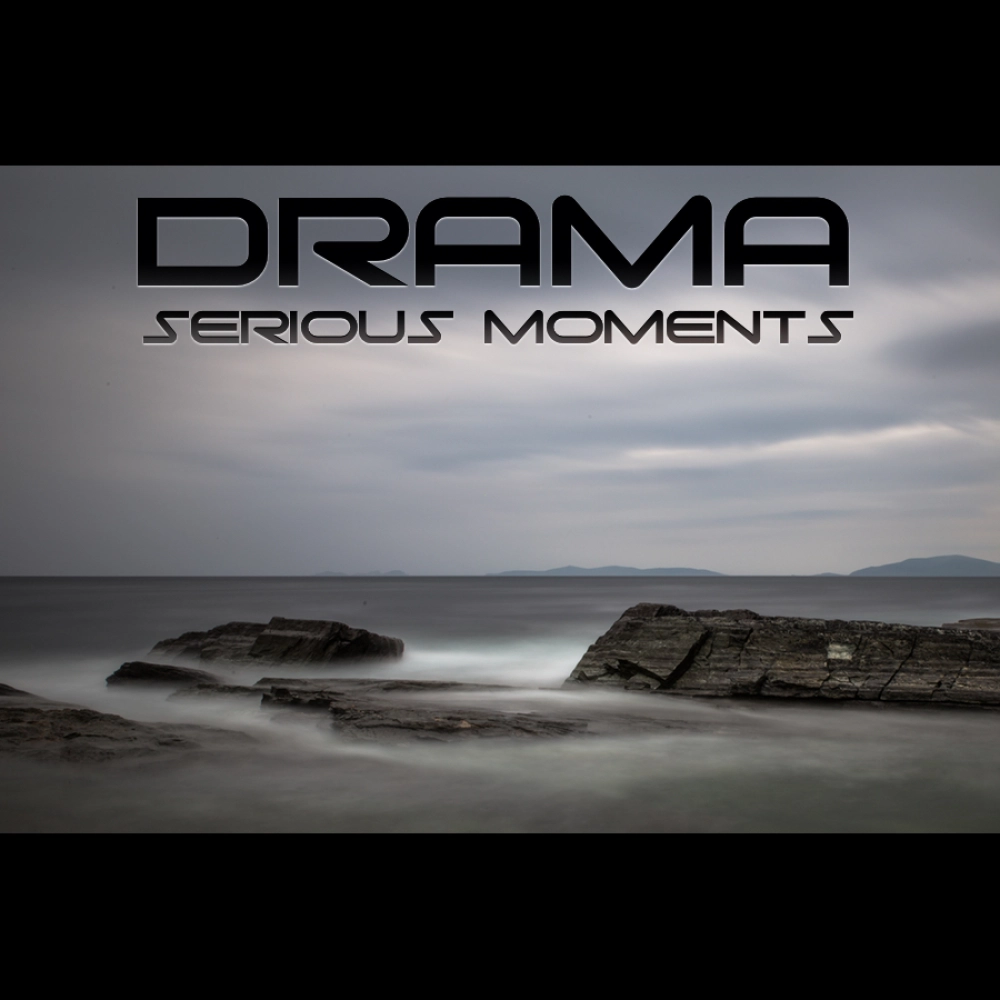 Drama - Serious Moments