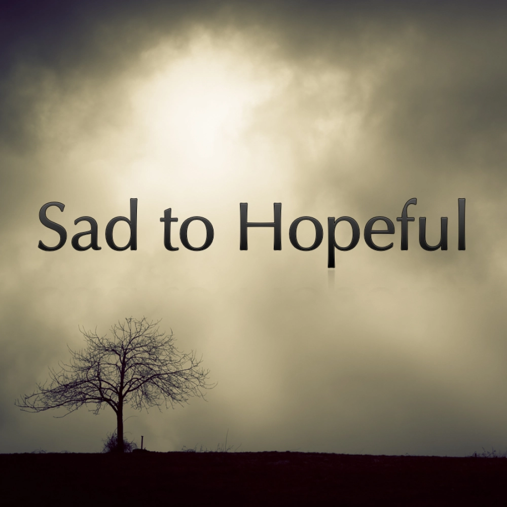 Sad To Hopeful