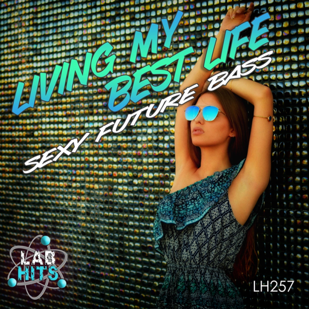 Living My Best Life - Sexy Future Bass