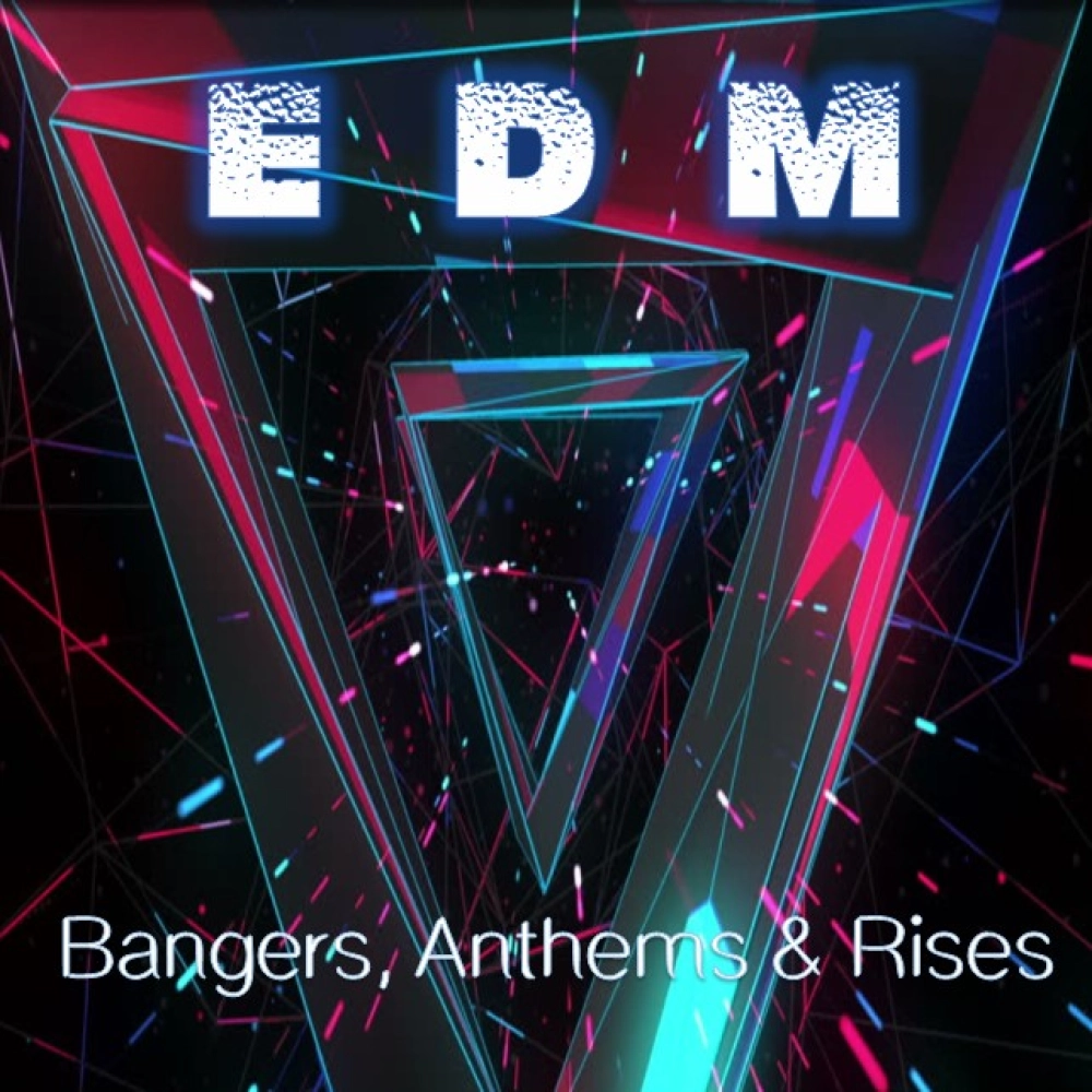 Edm: Bangers, Anthems & Rises