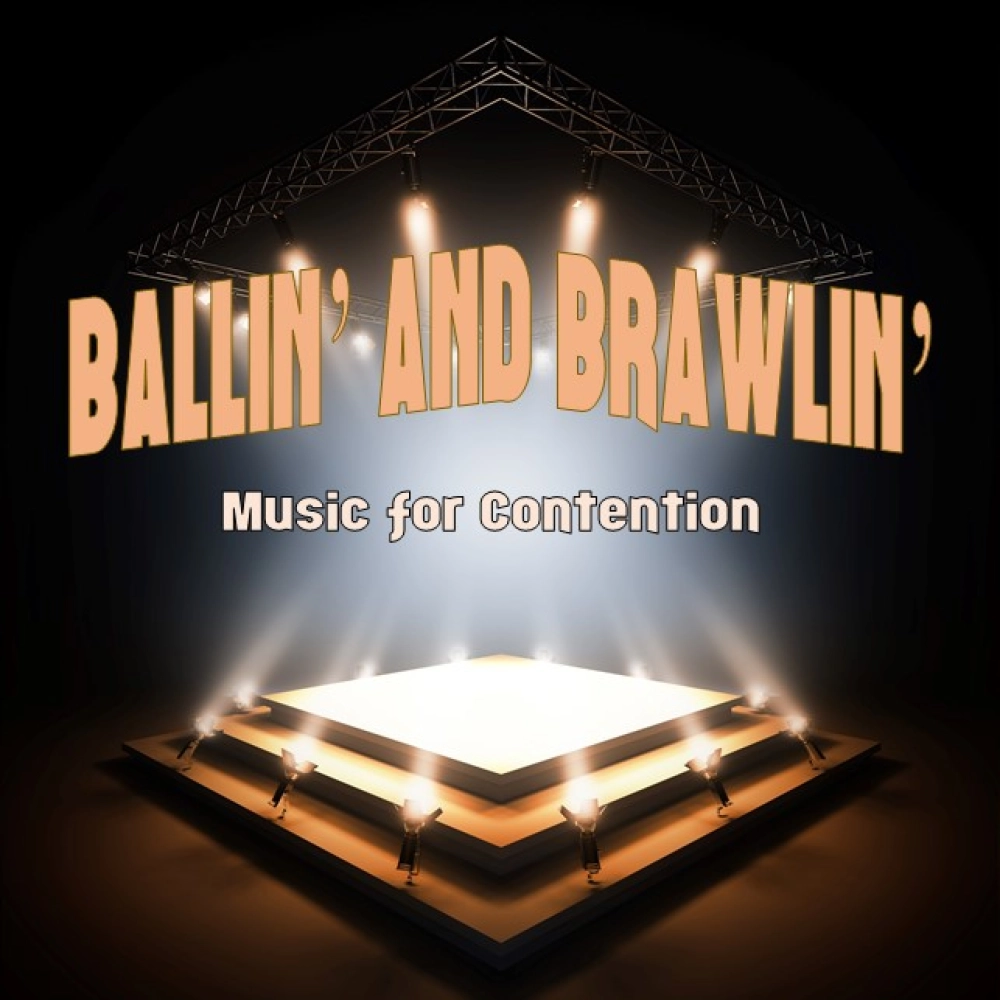 Ballin' And Brawlin': Music For Contention