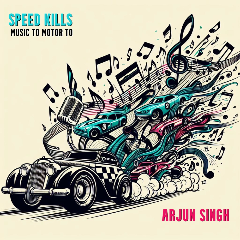 Speed Kills - Music To Motor To By Arjun Singh