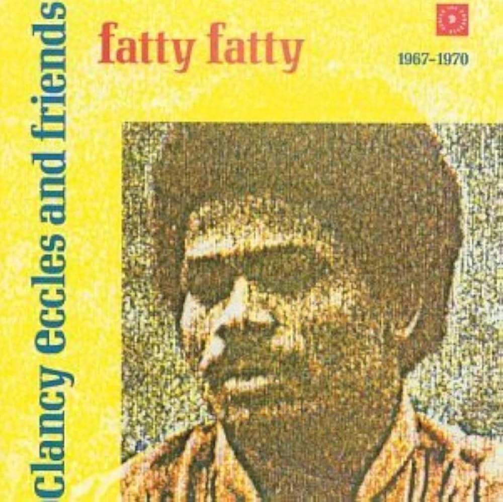 Clancy Eccles & Friends: Fatty Fatty (1967-1970)