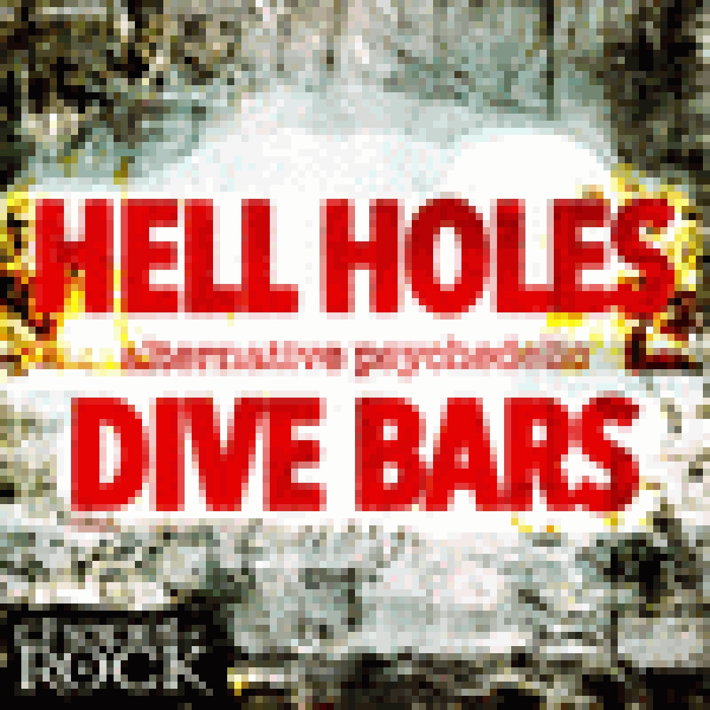 HELL HOLES AND DIVE BARS - ALTERNATIVE PSYCHEDELIC