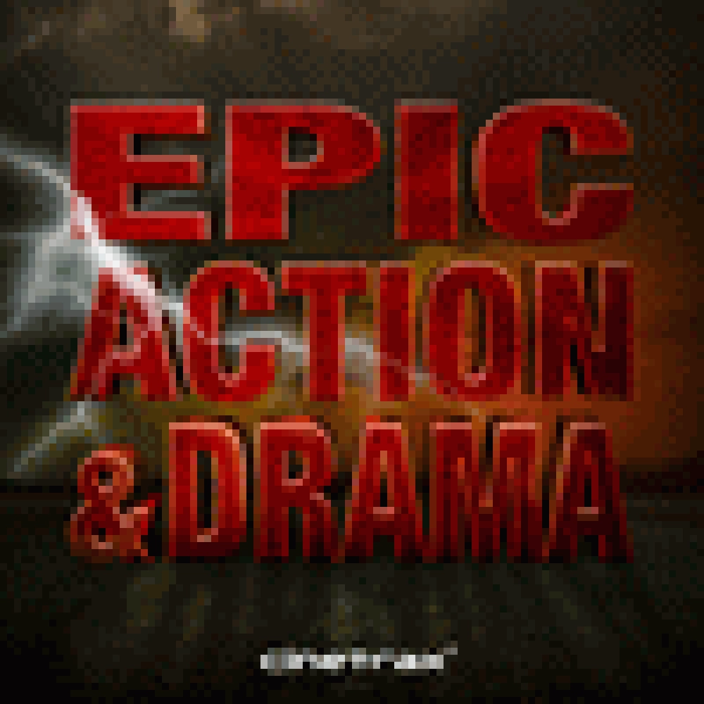 EPIC ACTION AND DRAMA