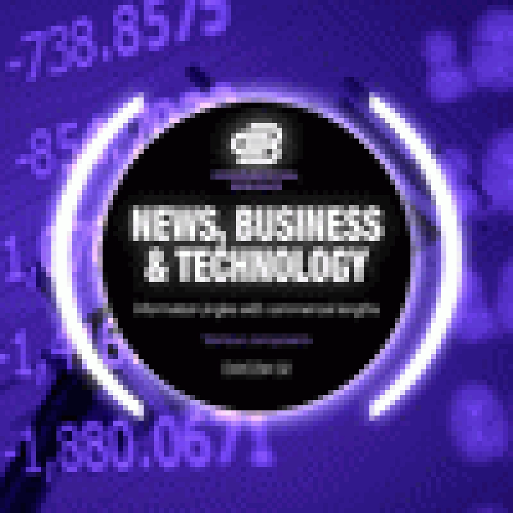 NEWS, BUSINESS AND TECHNOLOGY