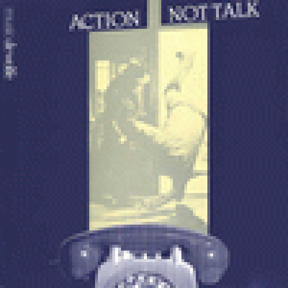 ACTION, NOT TALK
