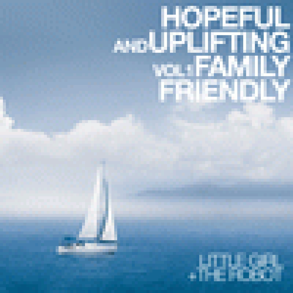 HOPEFUL AND UPLIFTING VOL 1 (FAMILY FRIENDLY)