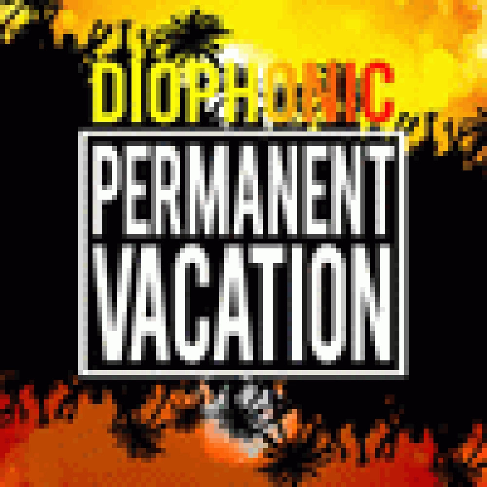 DIOPHONIC 'PERMANENT VACATION'