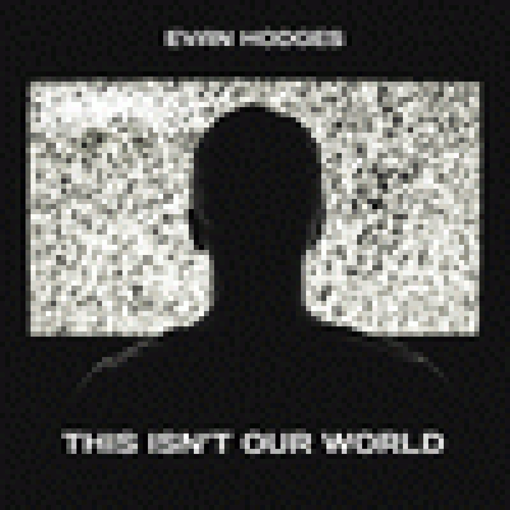 EVAN HODGES 'THIS ISN'T OUR WORLD'