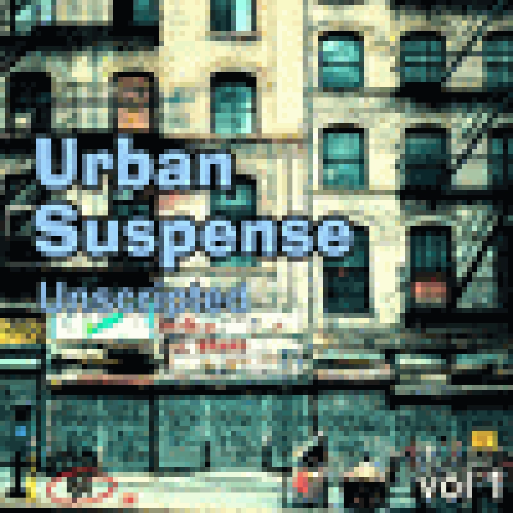 UNSCRIPTED-URBAN SUSPENSE VOL.1