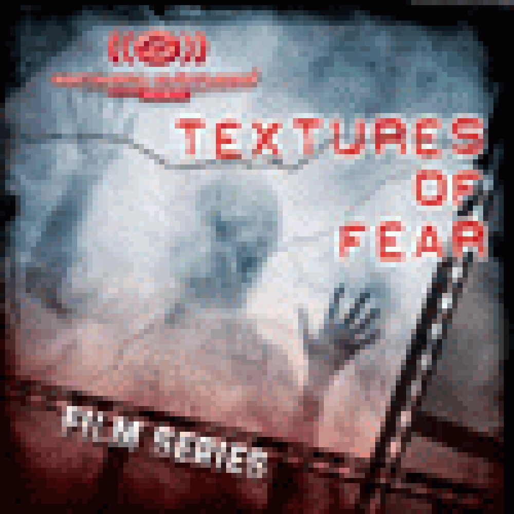 FILM SERIES - TEXTURES OF FEAR