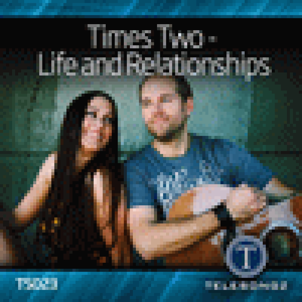 TIMES TWO - LIFE AND RELATIONSHIPS