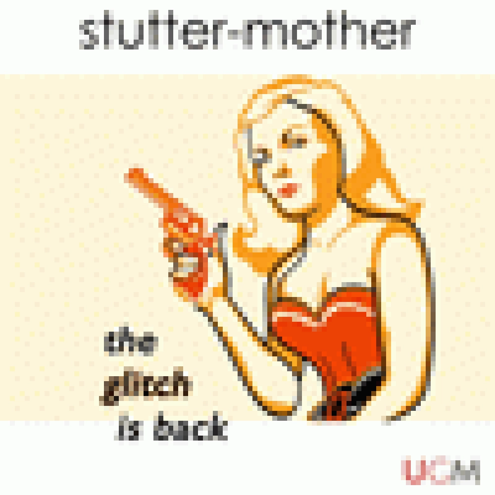 STUTTER MOTHER - THE GLICH IS BACK